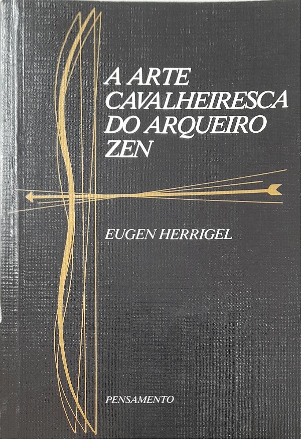 A Arte Cavalheiresca do Arqueiro Zen - Eugen Herrigel #SS