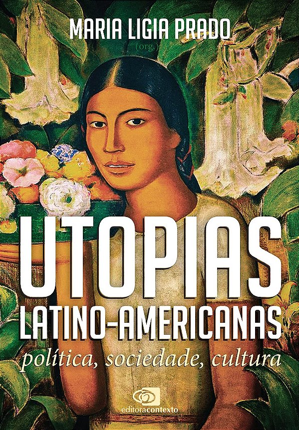 Utopias Latino-Americanas - Política, Sociedade, Cultura - Maria Ligia Prado