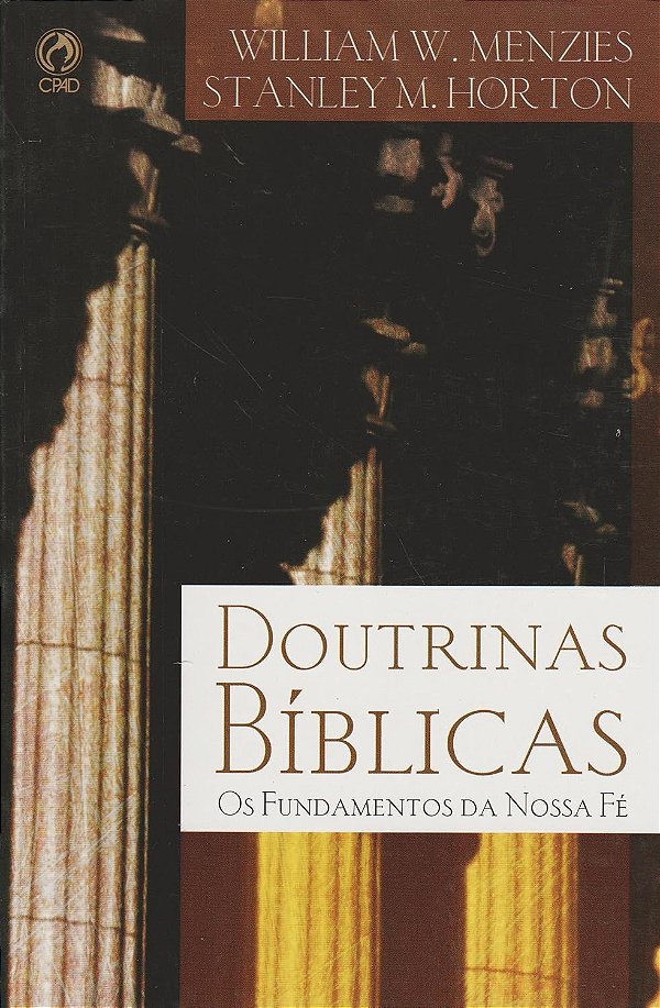 Doutrinas Bíblicas - Os Fundamentos da Nossa Fé - William W. Menzies, Stanley M. Horton