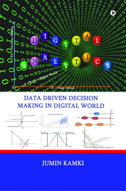 Digital Analytics - Data Driven Decision Making in Digital World - Jumin Kamki