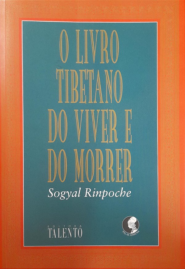 O Livro Tibetano do Viver e do Morrer - Sogyal Rinpoche