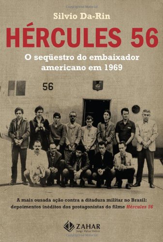 Hércules 56 - O Sequestro do Embaixador Americano em 1969 - Silvio Da-Rin