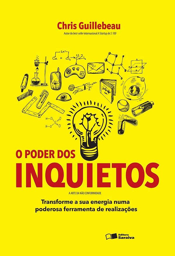 O Poder dos Inquietos - Transforme a sua Energia numa Poderosa Ferramenta de Realizações - Chris Guillebeau