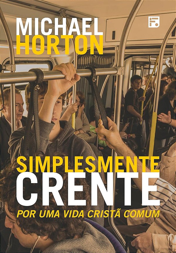 Simplesmente Crente - Por uma Vida Cristã Comum - Michael Horton