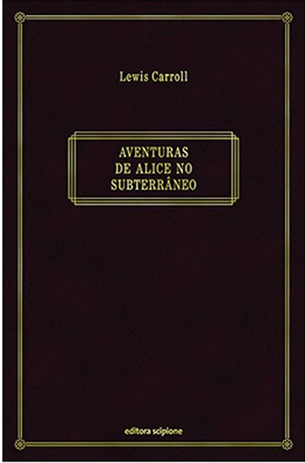 Aventuras de Alice no Subterrâneo - Lewis Carroll