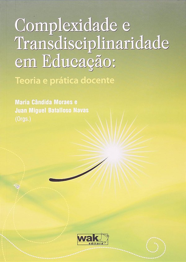 Complexidade e Transdisciplinaridade em Educação - Maria Cândida Moraes, Juan Miguel Batalloso Navas