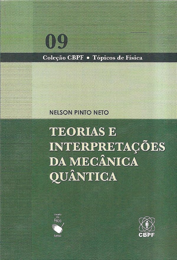 Teorias e Interpretações da Mecânica Quântica - Nelson Pinto Neto