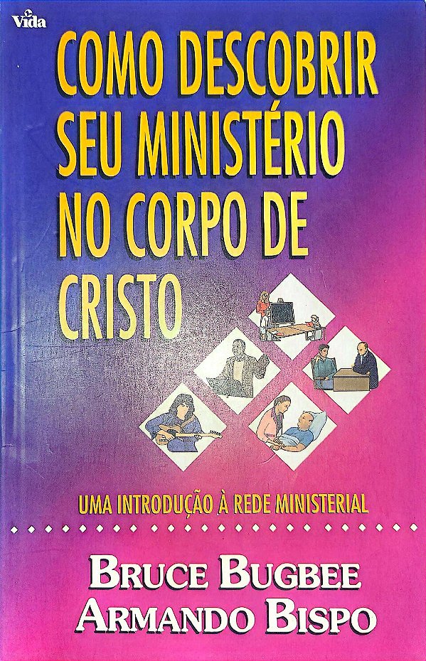 Como Descobrir seu Ministério no Corpo de Cristo - Bruce Bugbee, Armando Bispo