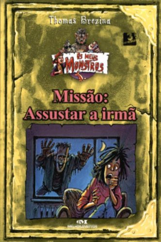 Os Meus Monstros - Missão: Assustar a Irmã - Thomas Brezina