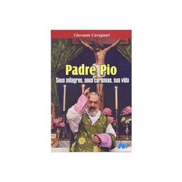 Livro Padre Pio - Seus Milagres, Seus Carismas, Sua Vida