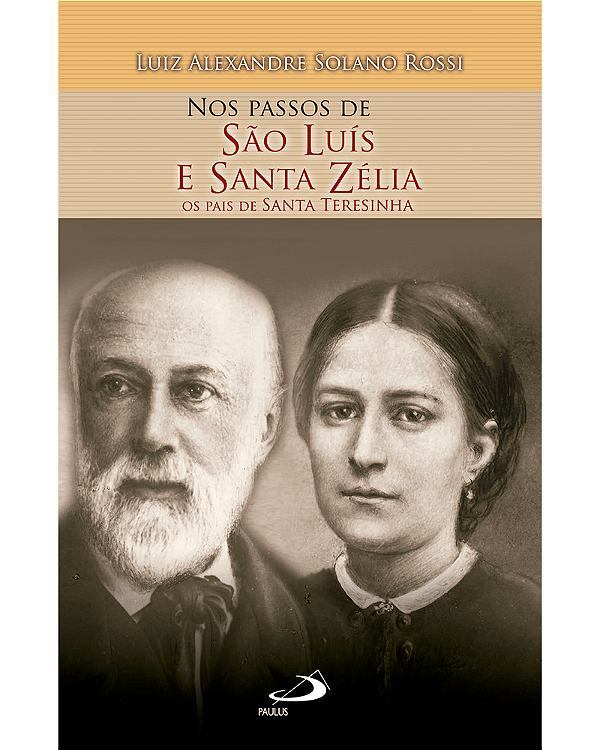 Livro Nos Passos de São Luís e Santa Zélia  - Os Pais de Santa Teresinha