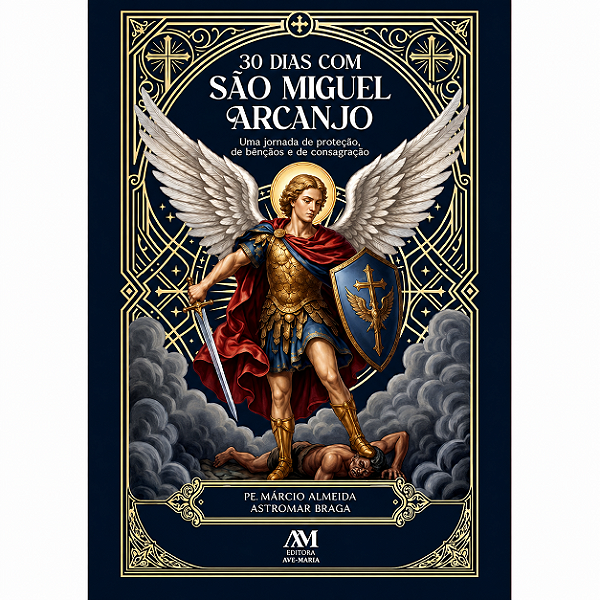 Livro 30 Dias com São Miguel Arcanjo - Uma jornada de proteção, bênçãos e consagração