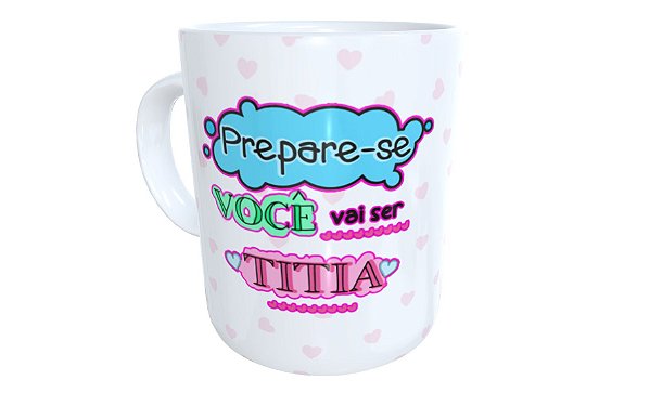 Caneca prepare-se você vai ser titia presente revelação