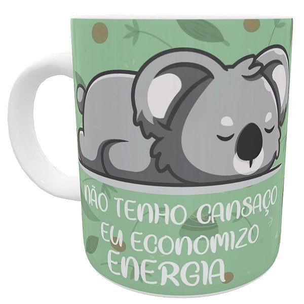 Caneca coala eu não tenho cansaço economizo energia presente