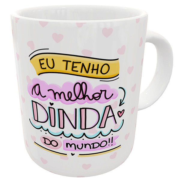 Caneca eu tenho a melhor dinda do mundo corações presente