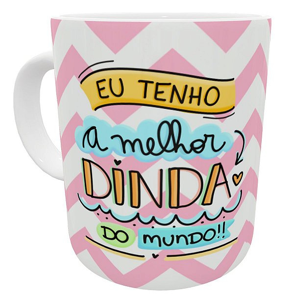 Caneca eu tenho a melhor dinda do mundo presente madrinha