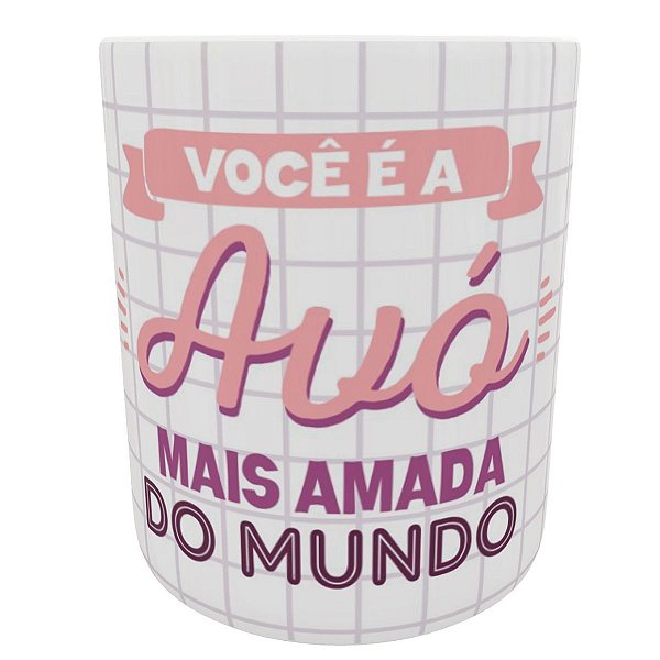 Caneca você é a avó mais amada do mundo presente vovó