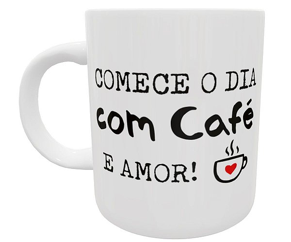 Caneca comece o dia com café e amor presente fofo