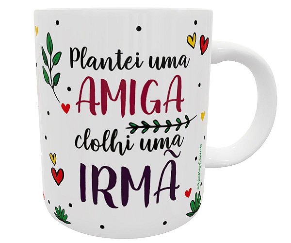 Caneca plantei uma amiga colhi uma irmã presente amizade