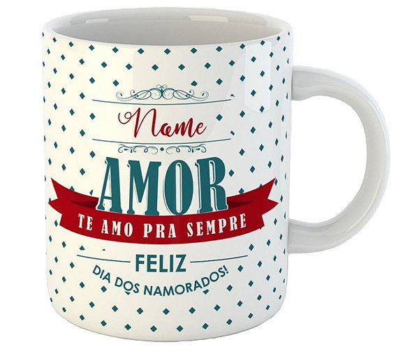 Caneca amor de te amo pra sempre com nome personalizado