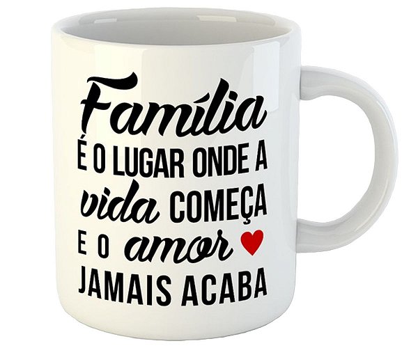 Caneca família é o lugar onde a vida começa presente amor