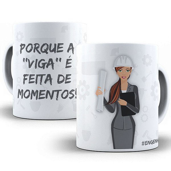 Caneca arquiteta porque a "viga" é feita de momentos