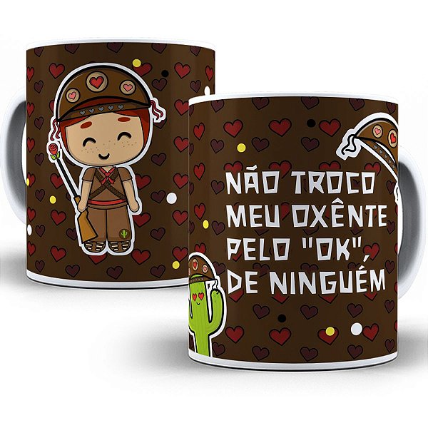 Caneca nordeste não troco meu oxente pelo ok de ninguém