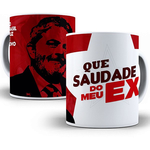 Caneca que saudade do meu ex lula presidente 2022 presente