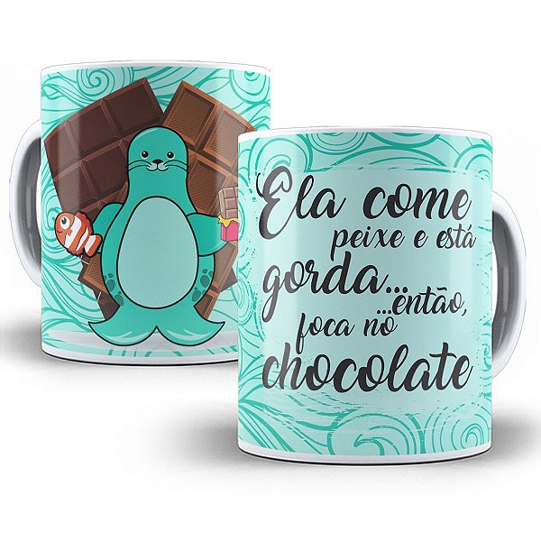 Caneca ela come peixe e tá gorda foca no chocolate presente