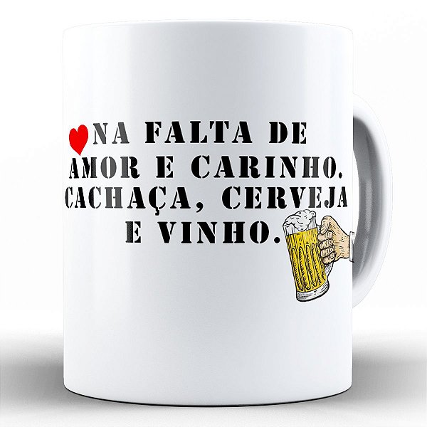 Caneca na falta de amor e carinho cachaça cerveja e vinho