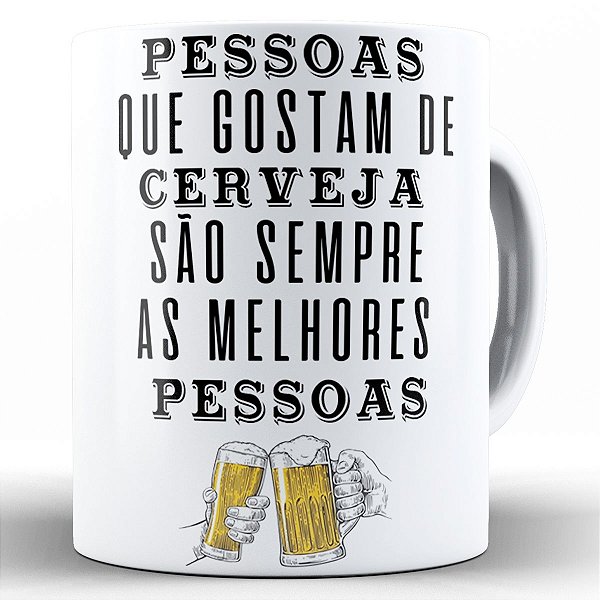Caneca pessoas que gostam de cerveja sempre são as melhores