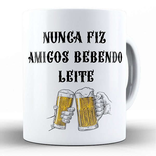 Caneca nunca fiz amigo bebendo leite presente cerveja