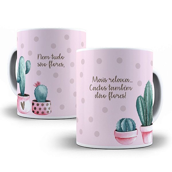 Caneca relaxa, cactos também dão flores presente motivação