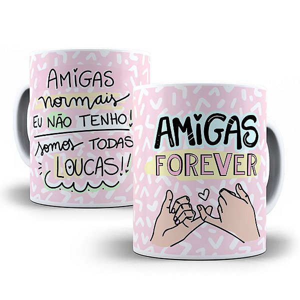 Caneca amigas normais eu não tenho somos todas loucas