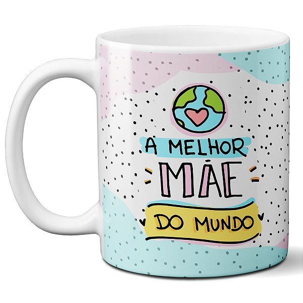 Caneca a melhor mãe do mundo amo você presente dia das mães
