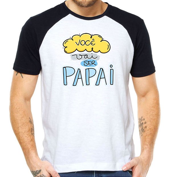 Camiseta voce vai ser papai camisa parabens papai do ano