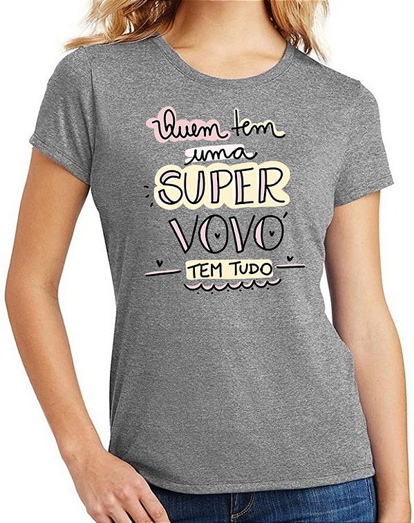 Camiseta quem tem uma super vó tem tudo vovó camisa