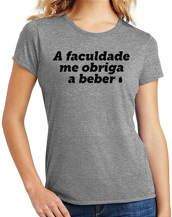 Camisa a faculdade me obriga a beber camiseta faculdade