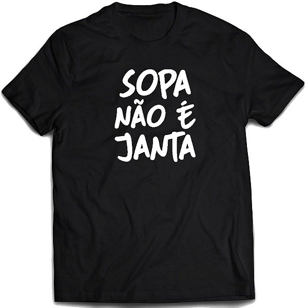 Camiseta sopa não é janta camisa frase meme divertido