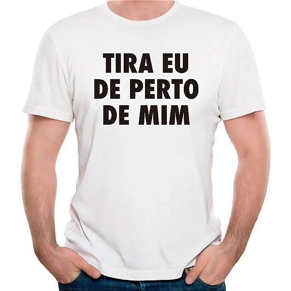 Camiseta tira eu perto de mim camisa engraçada divertida
