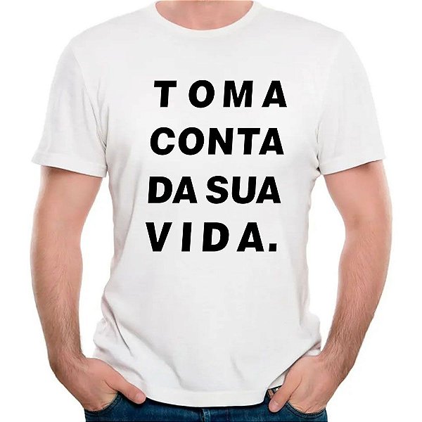Camiseta toma conta da sua vida camisa divertida frase