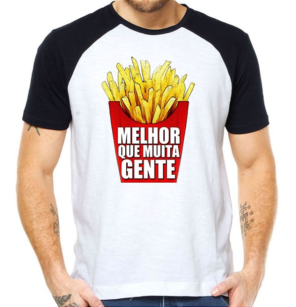 Camiseta bata frita melhor que muita gente camisa divertida