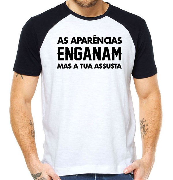 Camiseta as aparências enganam mas a tua assusta camisa