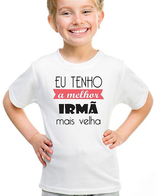 Camiseta infantil eu tenho a melhor irmã mais velha camisa