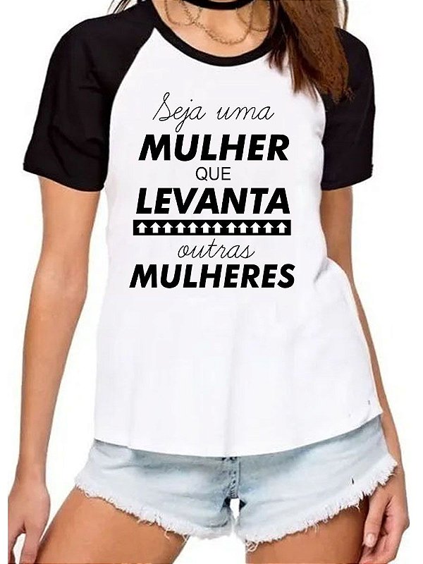 Camiseta seja uma mullher que levanta outras mulheres camisa