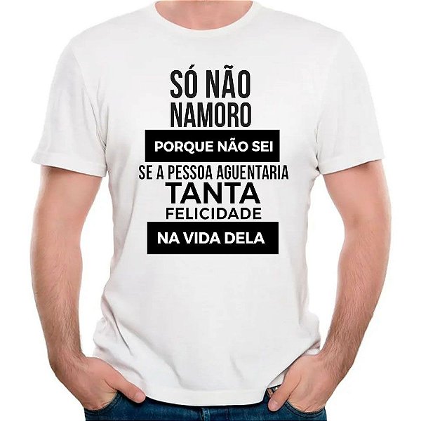 Camiseta paquera namoro divertida tanta felicidade divertida