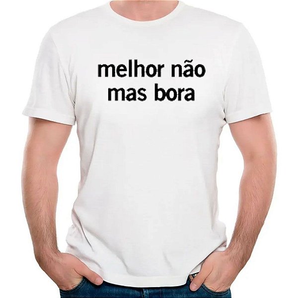 Camiseta melhor nao mas bora frases divertidas camisa