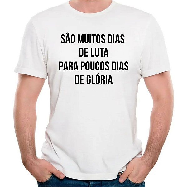 Camiseta muito dias de luta pouco dias de gloria frase