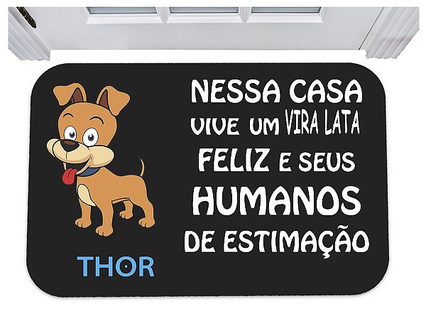 Capacho nessa casa vive 1 vira lata feliz nome personalizado