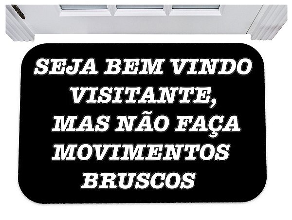 Capacho seja bem vindo mas não faça movimentos bruscos 40x60